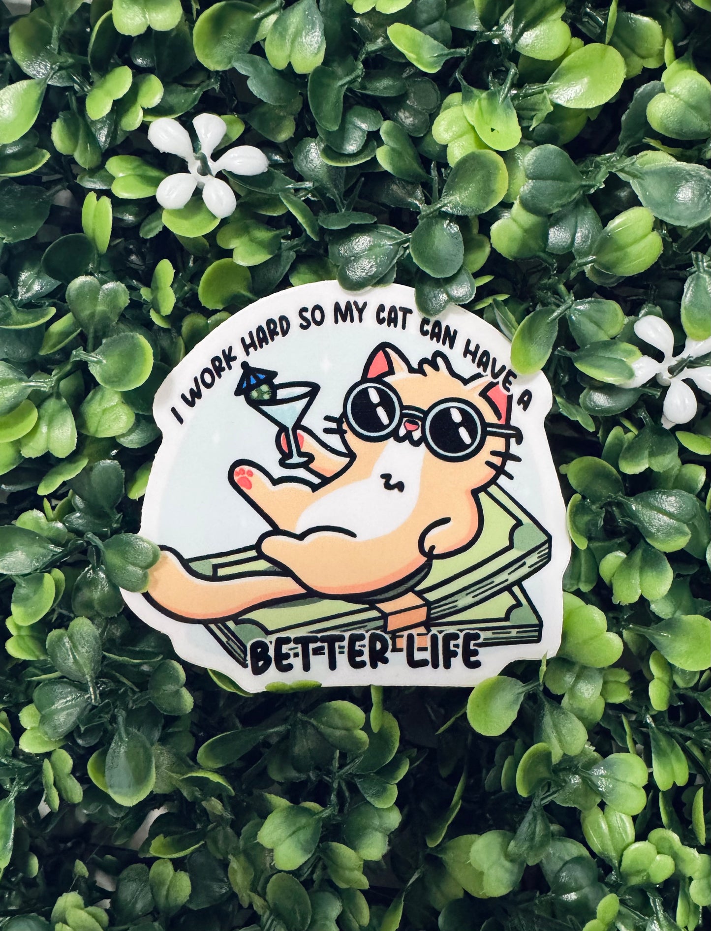I Work Hard So My Cat Can Have A Better Life Sticker