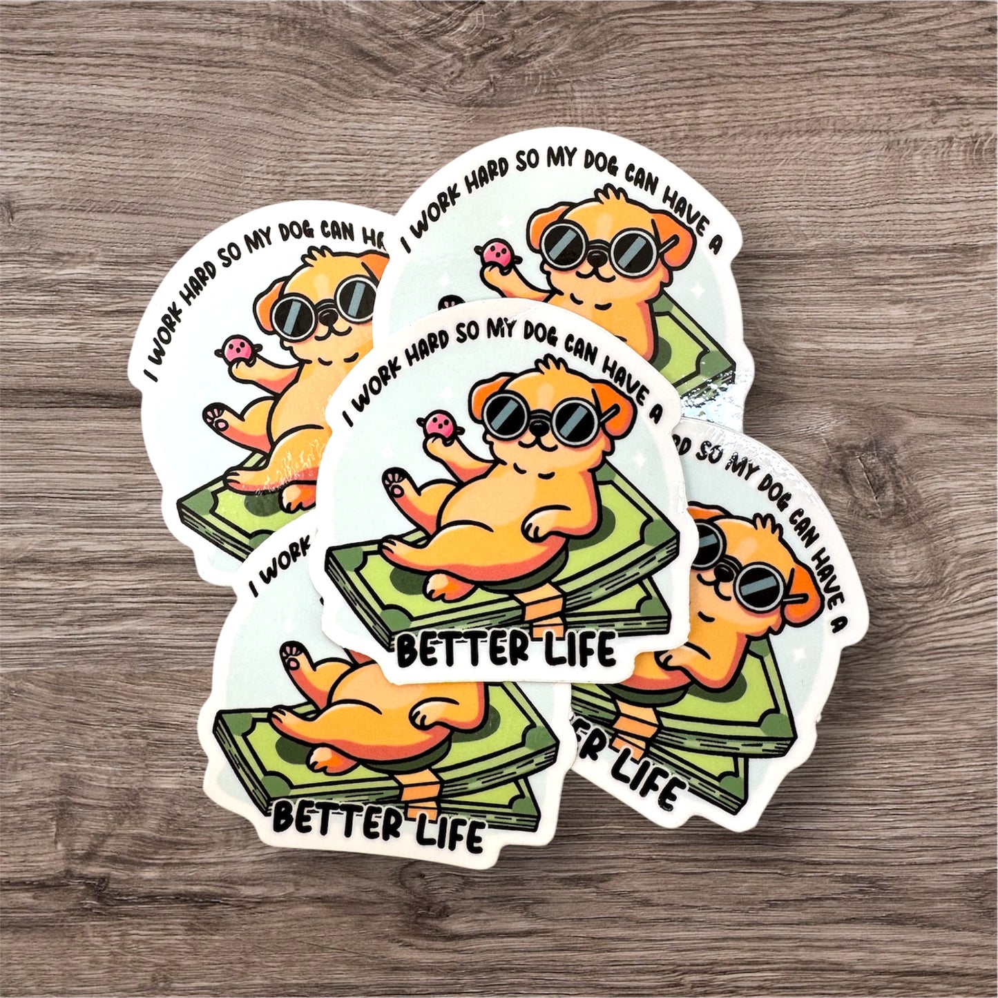 I Work Hard So My Dog Can Have A Better Life Sticker