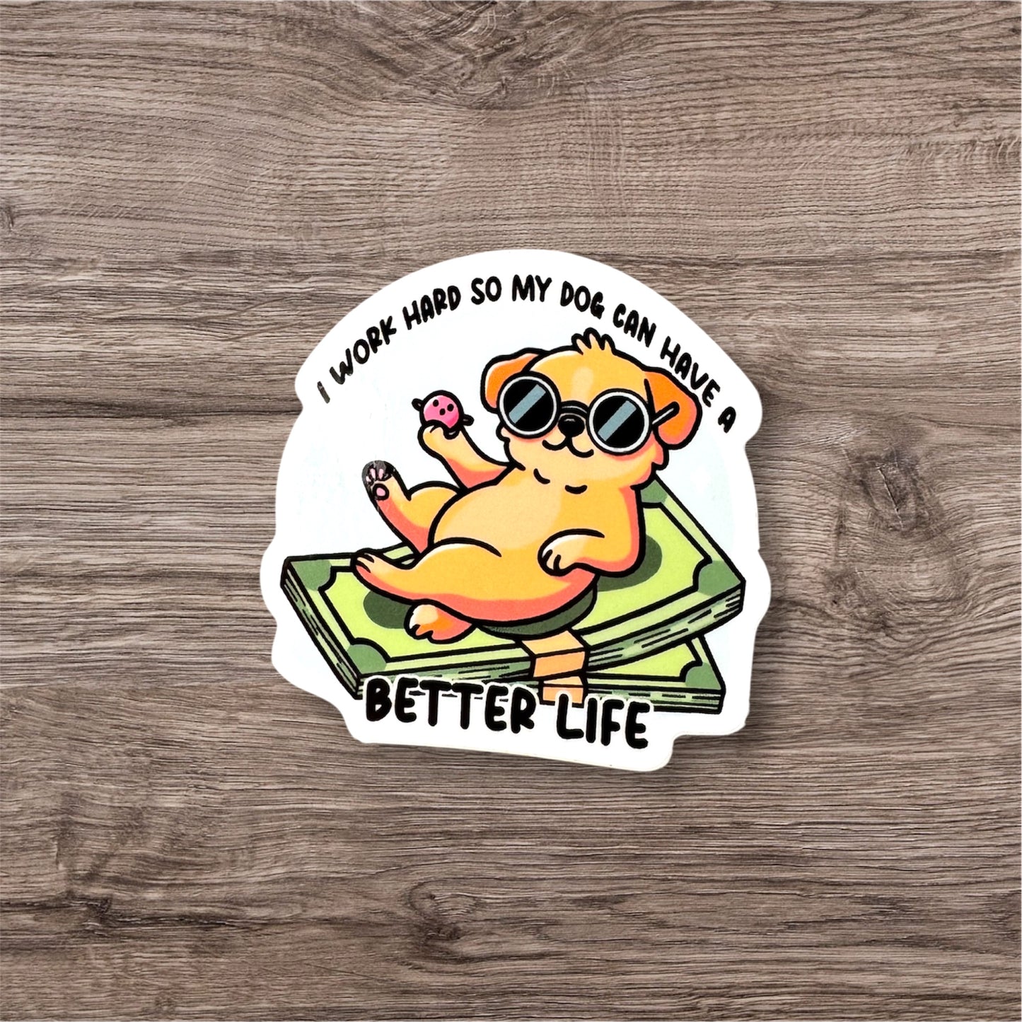 I Work Hard So My Dog Can Have A Better Life Sticker