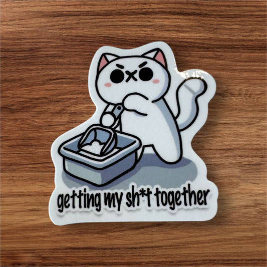 Getting My Sh*t Together Sticker