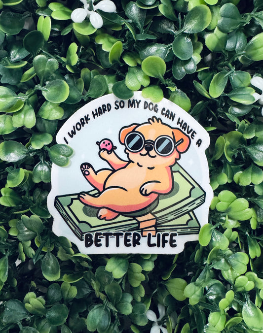 I Work Hard So My Dog Can Have A Better Life Sticker