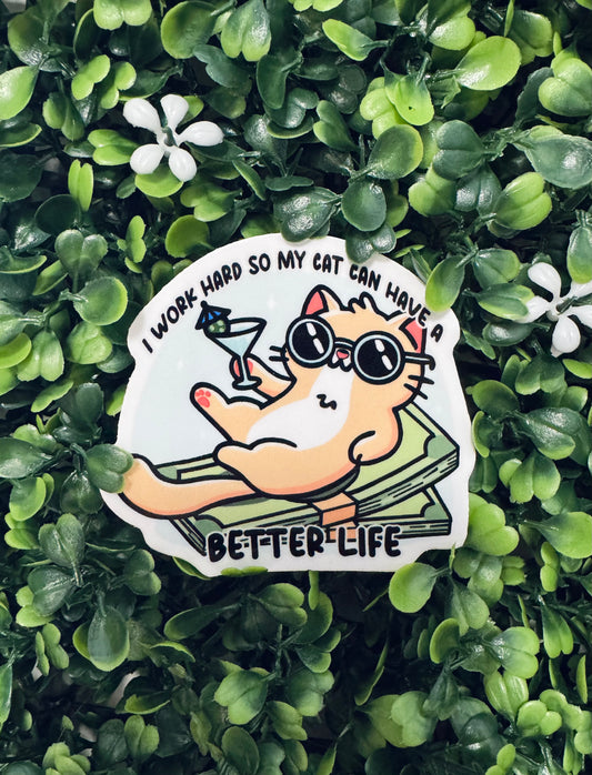 I Work Hard So My Cat Can Have A Better Life Sticker